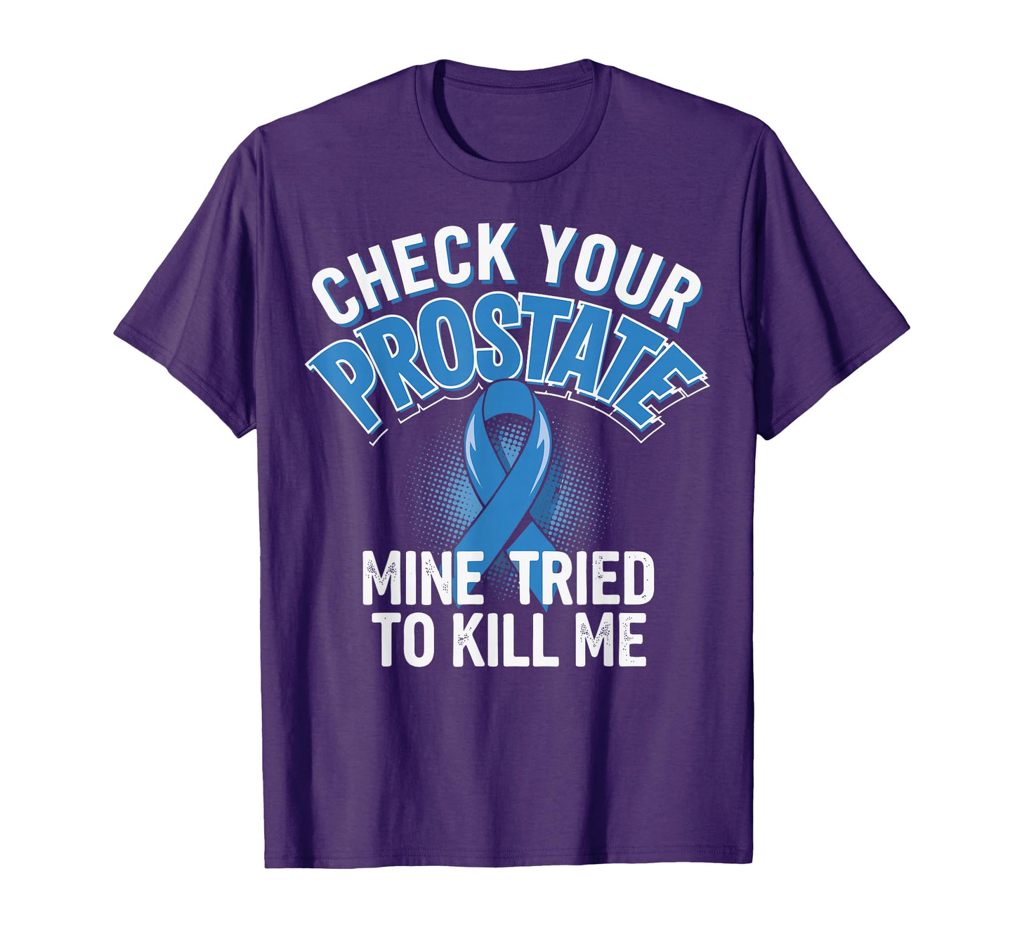 Check Your Prostate Mine Tried To Kill Me T-Shirt