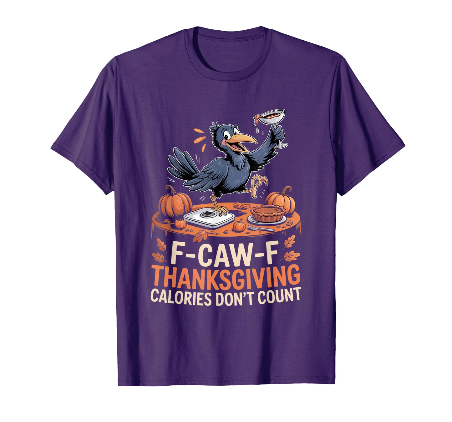 F-CAW-F Crow Thanksgiving Calories Don't Count Funny Turkey T-Shirt