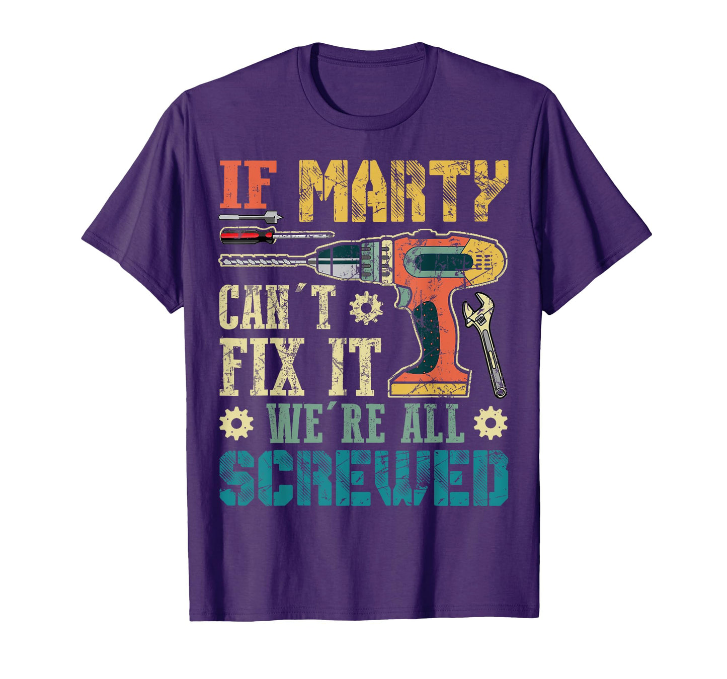 If Marty Can't Fix it We're All Screwed Funny Fathers Gift T-Shirt