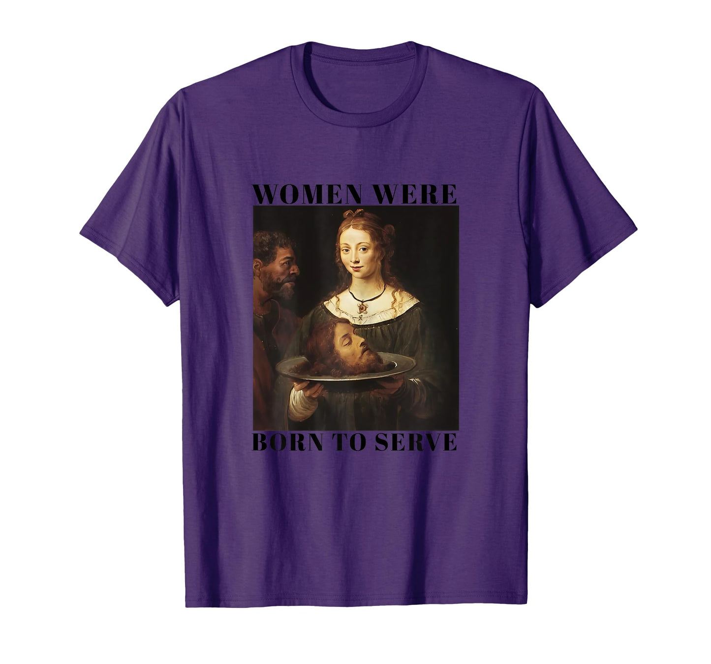 Feminism Women Were Born to Serve Men Christian Motivational T-Shirt