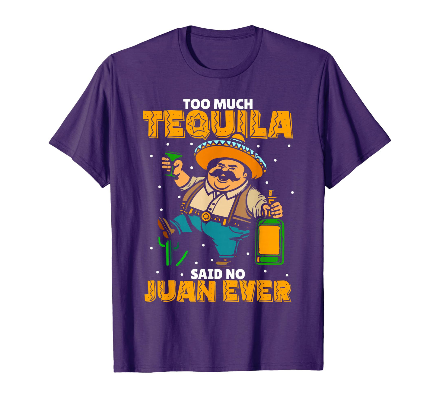 Too Much Tequila Said No Juan Ever Mexico Cinco De Mayo T-Shirt