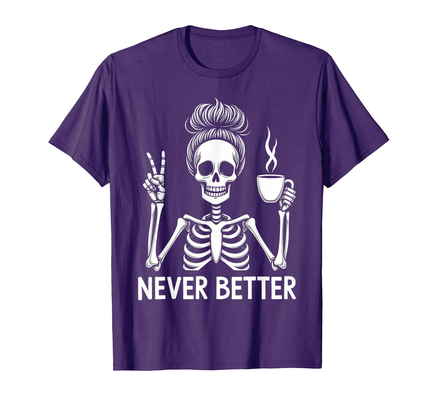 Messy Bun Drinking Coffee for Women Never Better Skeleton T-Shirt