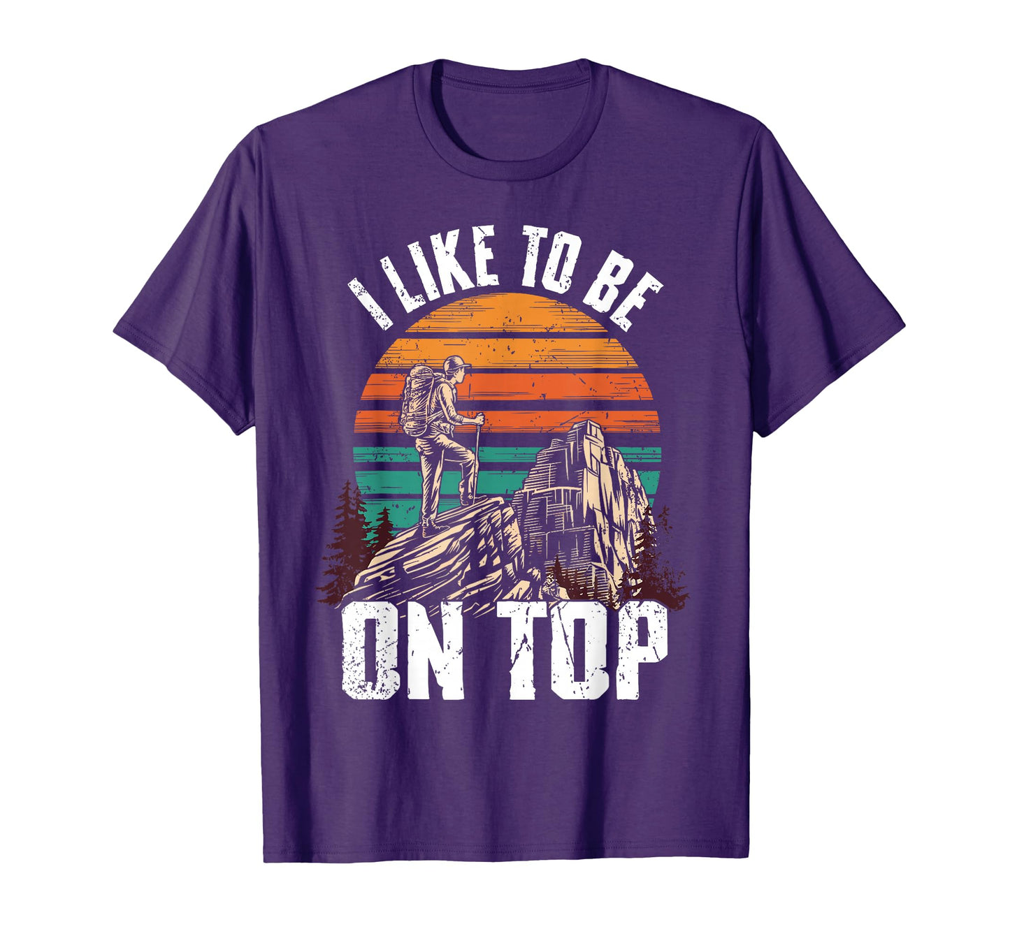 I Like To Be On Top Hiking T-Shirt