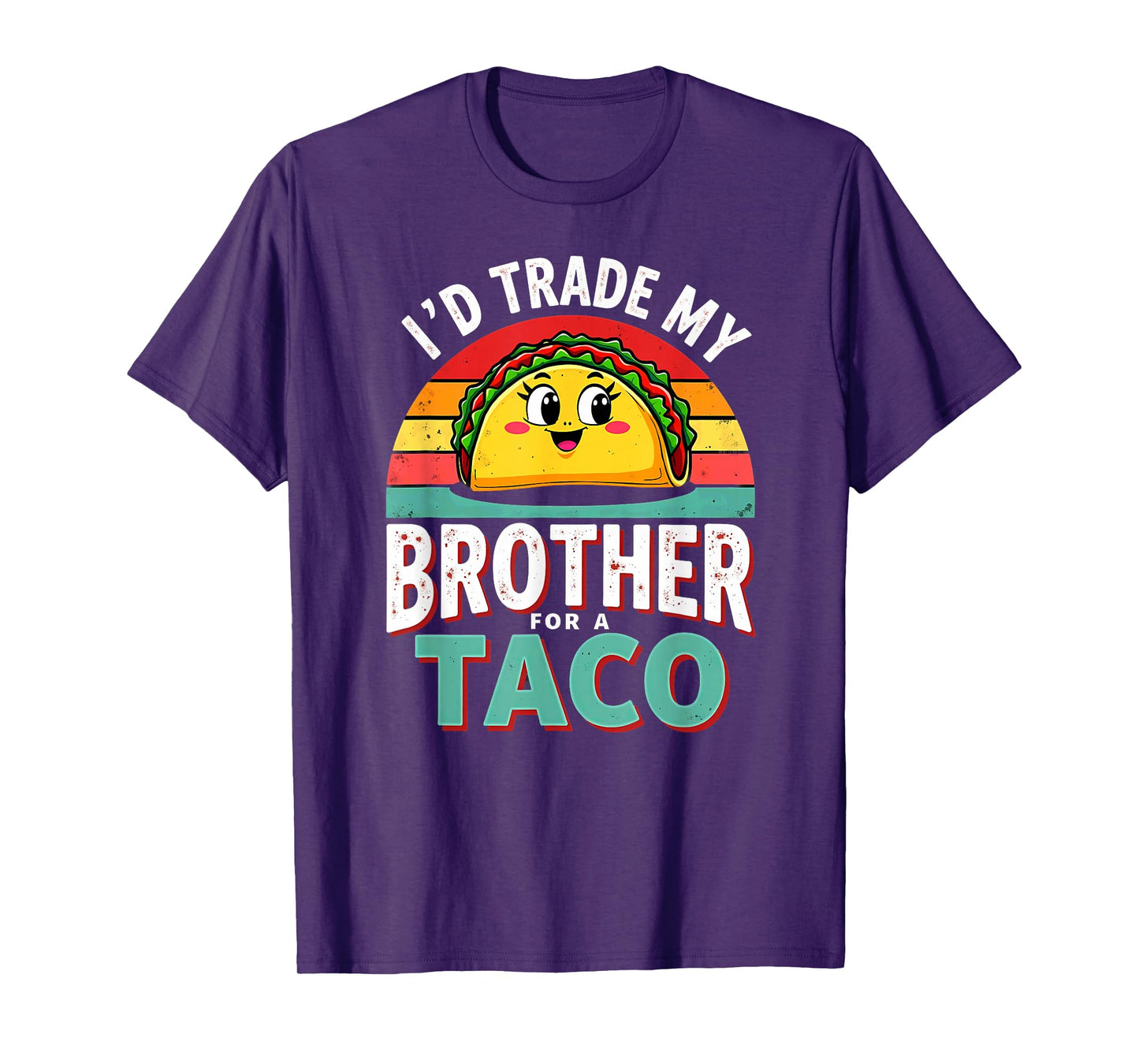Humor Sister Sibling I'd Trade My Brother for A Taco T-Shirt