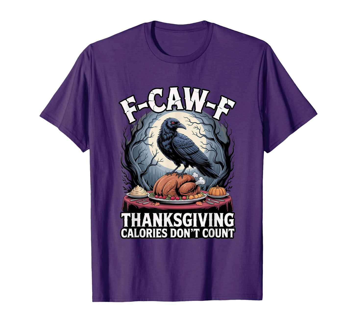 F-CAW-F Crow Thanksgiving Calories Don't Count Funny Turkey T-Shirt
