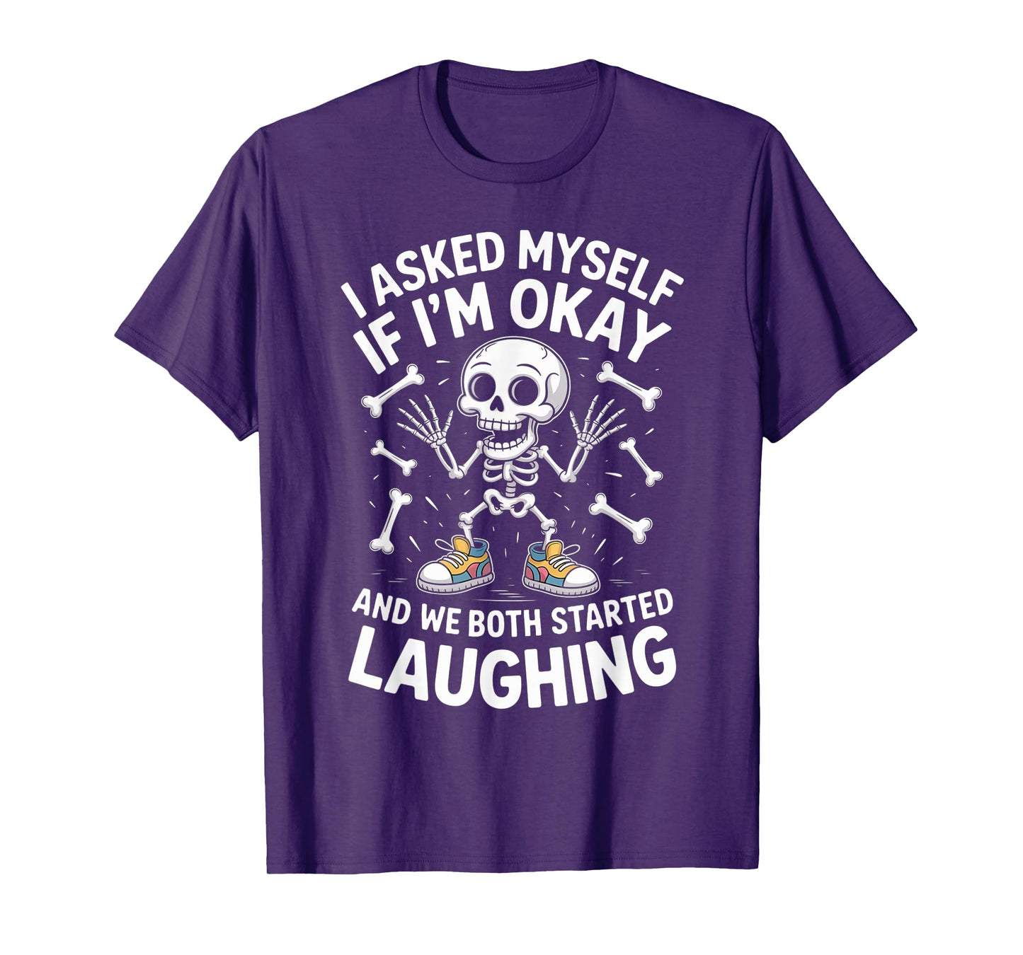 Skeleton I Asked Myself If I'm Okay and We Both Started T-Shirt