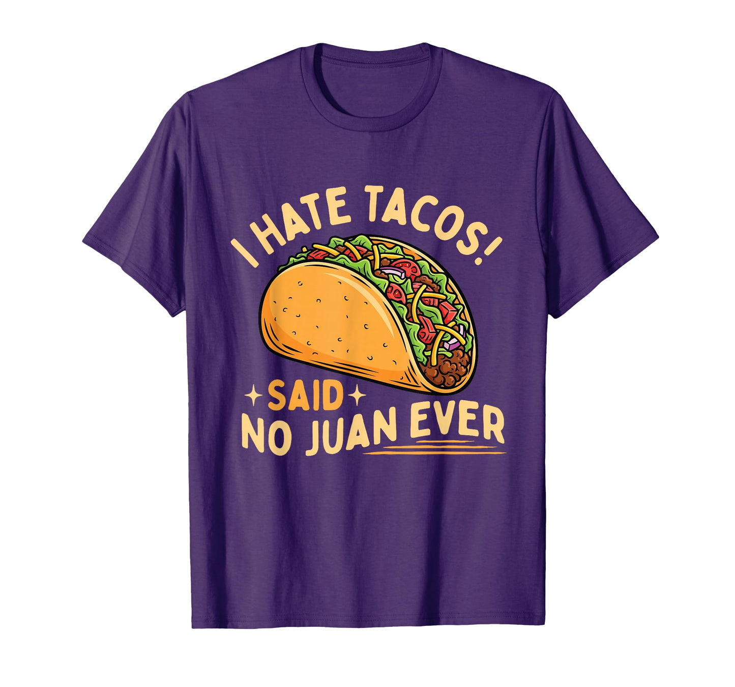 I Hate Tacos Said No Juan Ever - Taco Lover Mexican Food T-Shirt