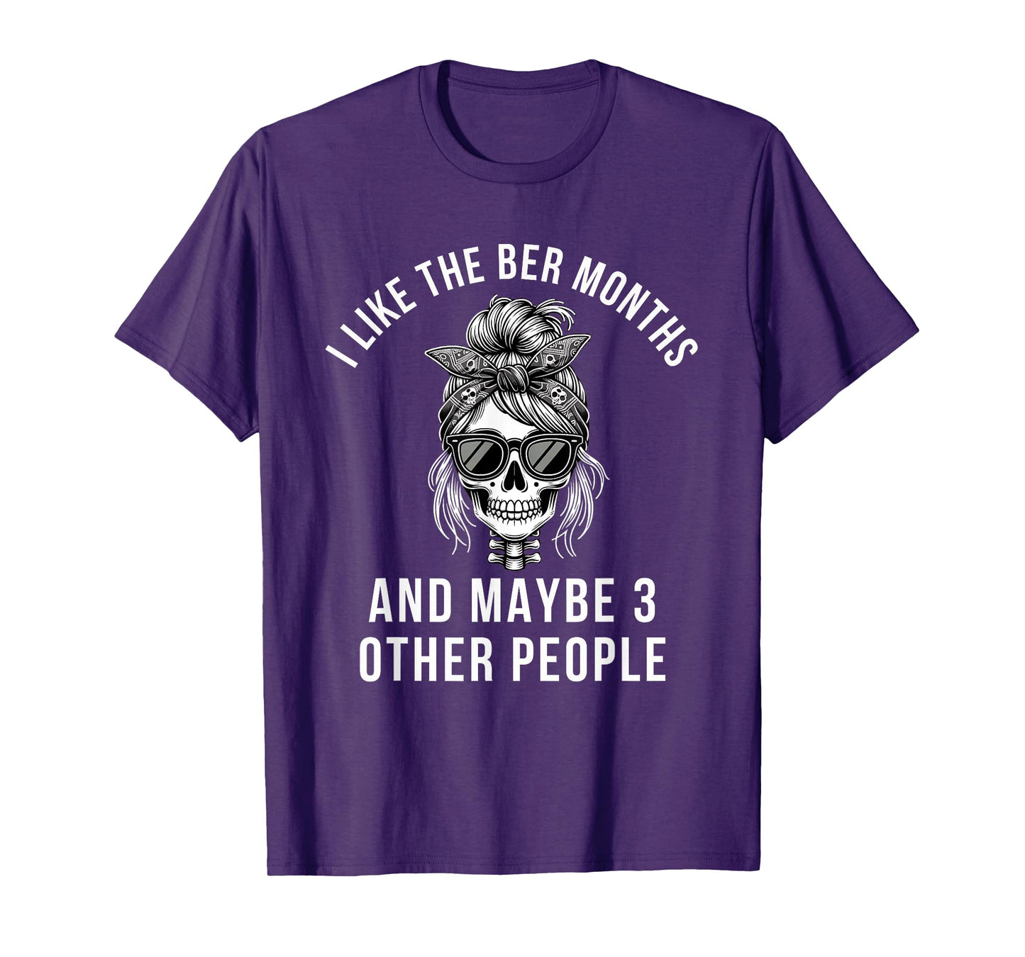 I Like The BER Months and Maybe 3 Other People Skeleton T-Shirt