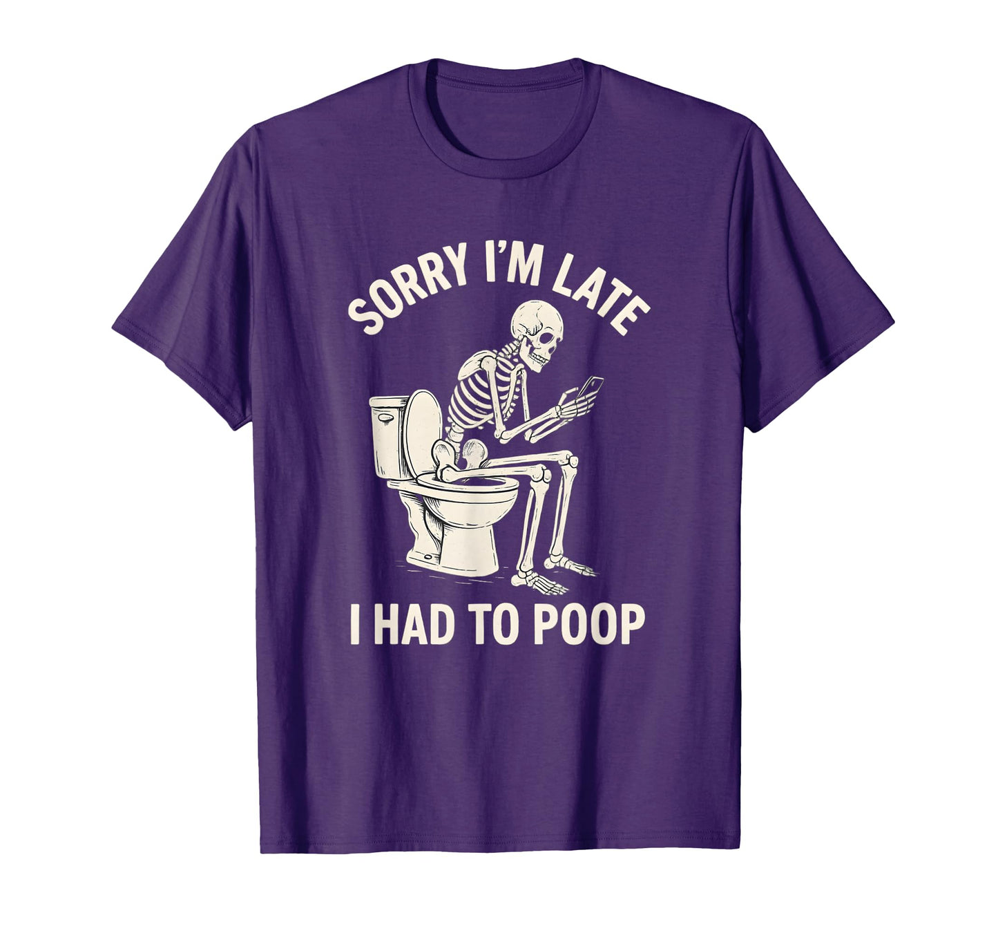 Sorry I'm Late I Had to Poop Toilet Skeleton Funny Saying T-Shirt