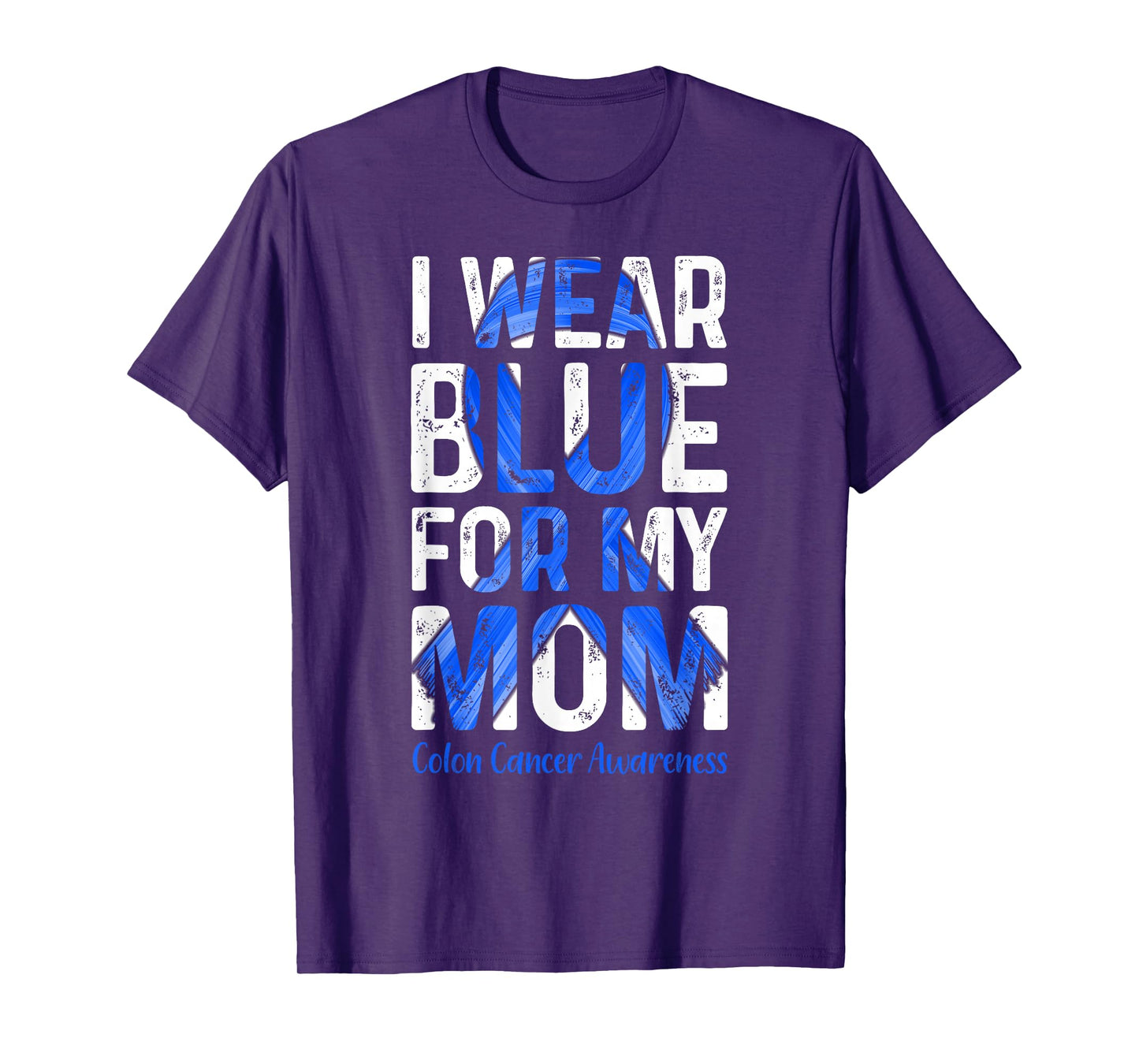 I Wear Blue For My Mom - Colon Cancer Awareness T-Shirt