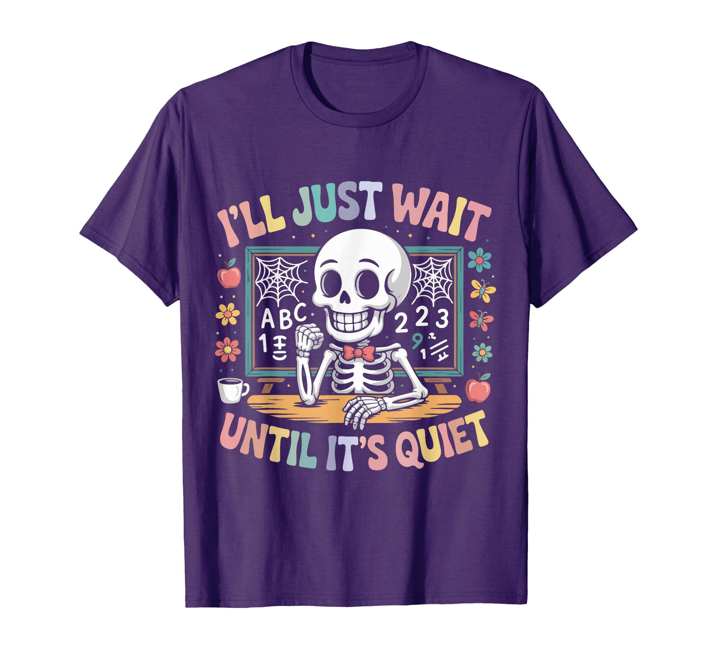 I’ll Just Wait Until It’s Quiet Funny Halloween Teacher T-Shirt