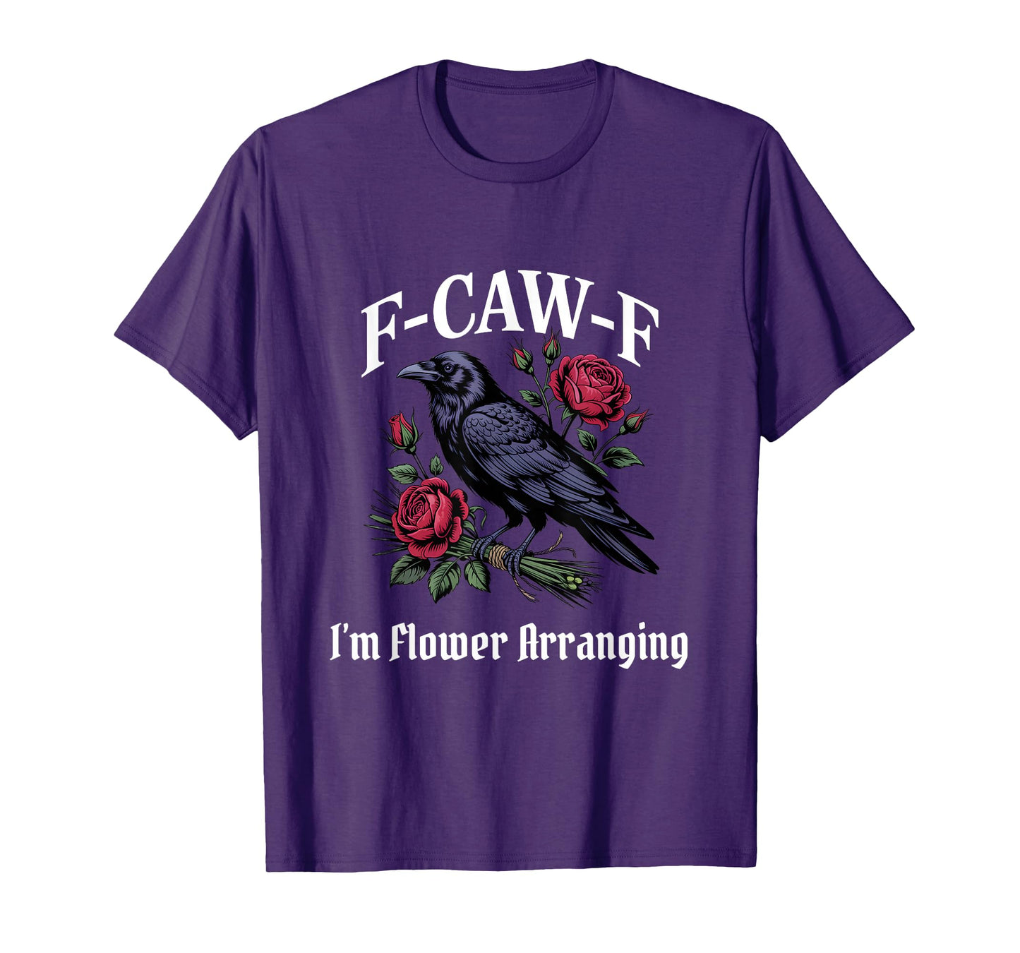 Funny F-Caw-F Flower Arranging Gothic T-Shirt
