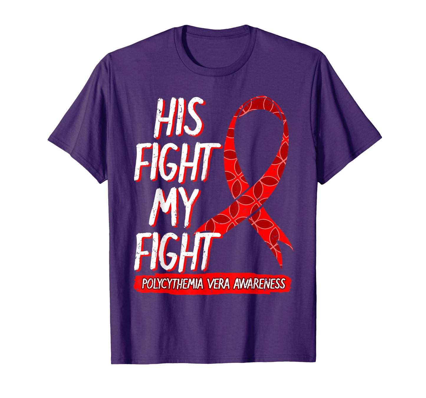 His Fight Is My Fight Polycythemia Vera Awareness Survivor T-Shirt