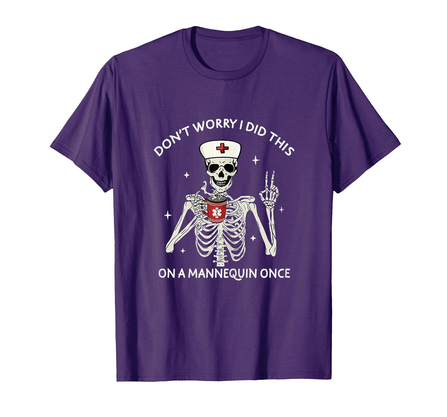 Don't Worry I Did This On A Mannequin Once Skeleton Nurse T-Shirt