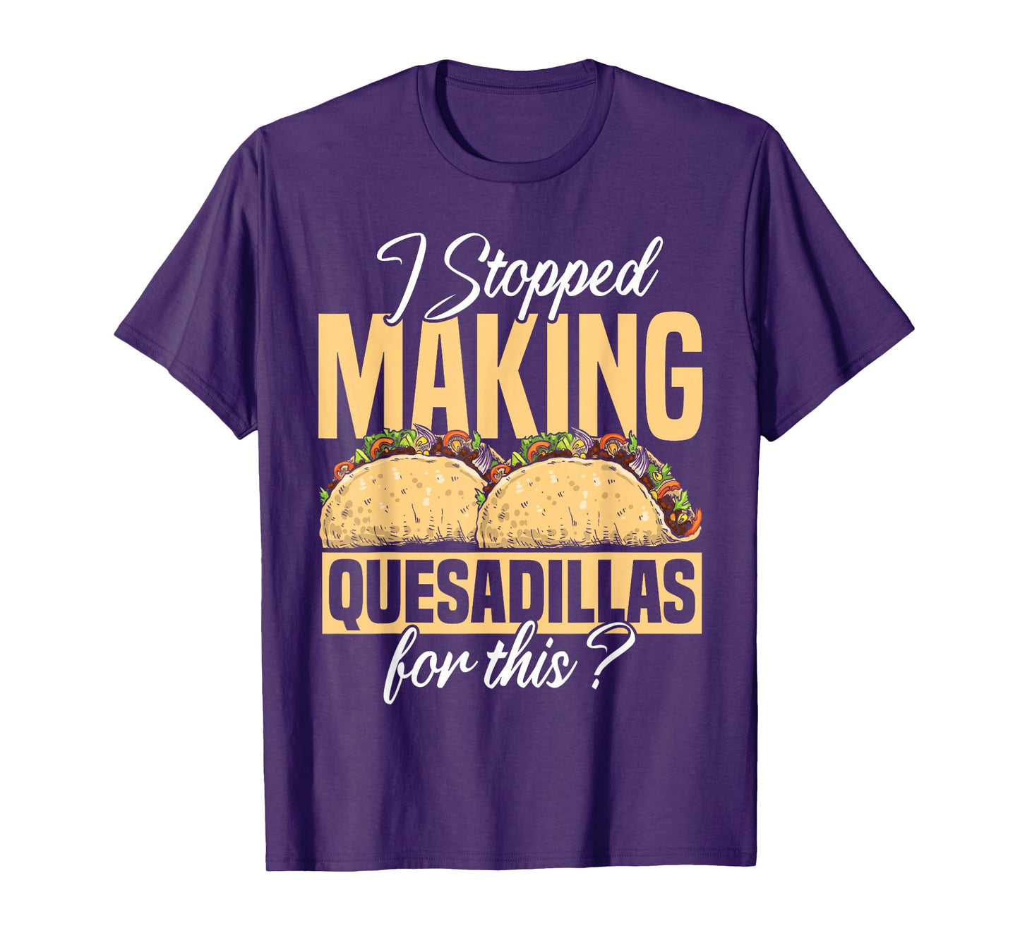 Quesadilla Lover | Funny Mexican Food Fiesta Gift T-Shirt