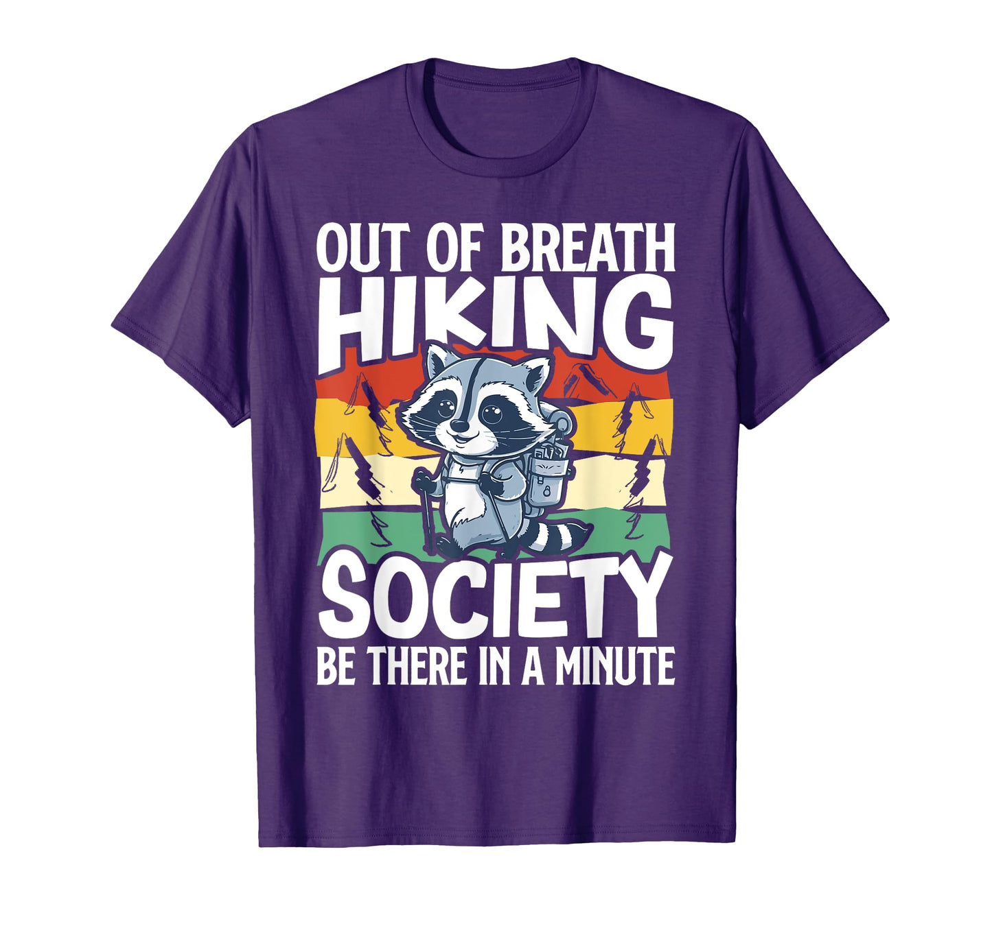 Out Of Breath Hiking Society Be There In A Minute Raccoon T-Shirt