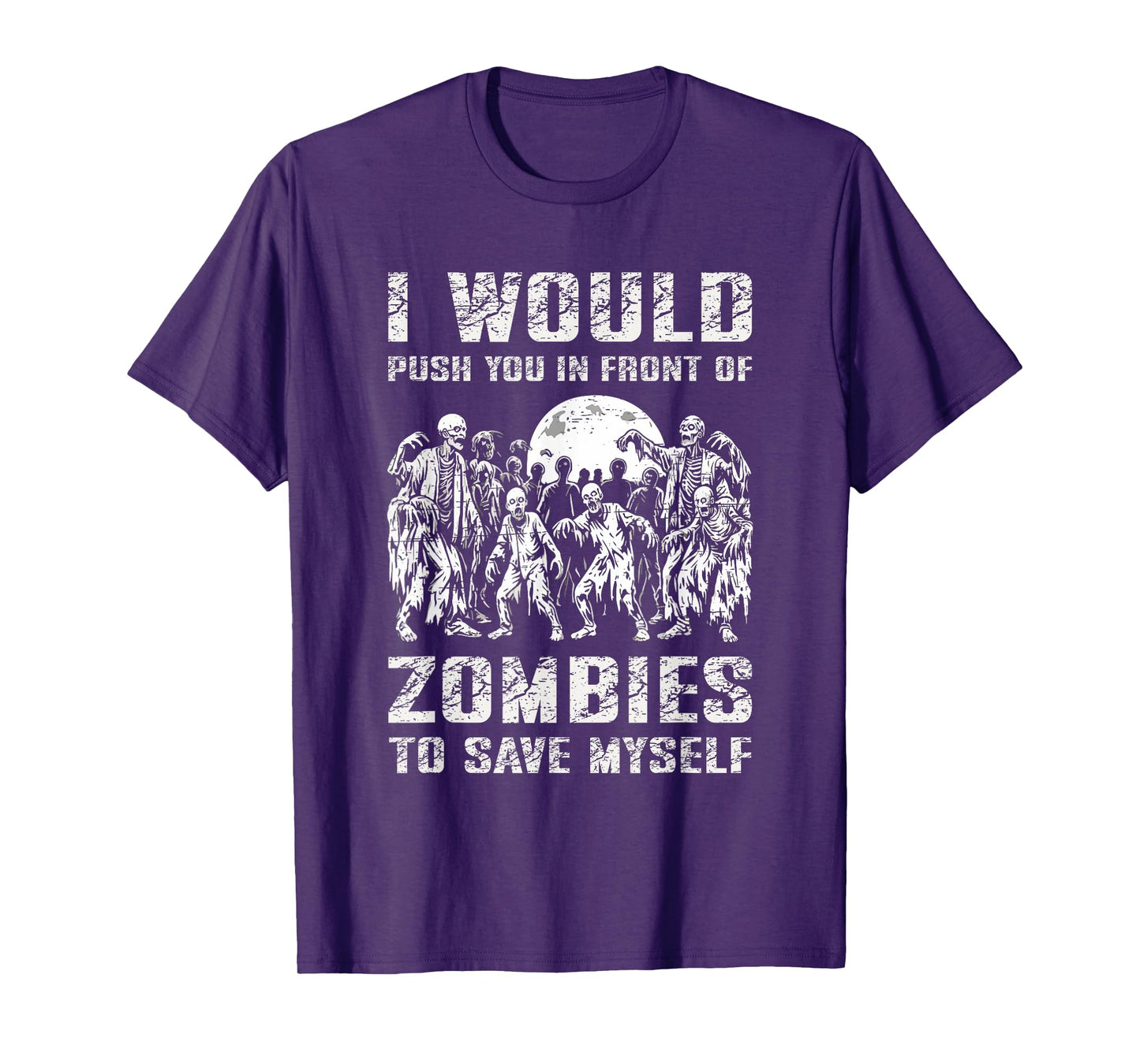 I Would Push You In Front of Zombies To Save Myself T-Shirt