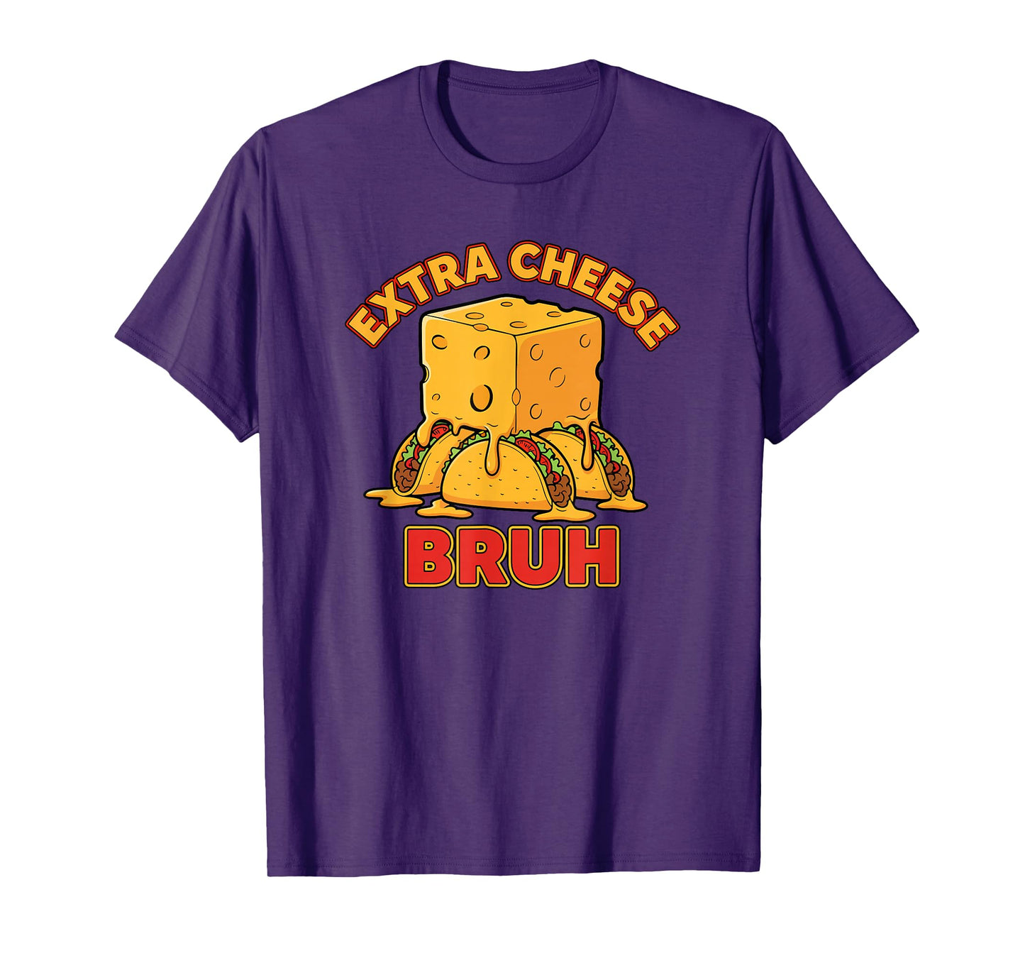 Extra Cheese Bruh Funny Bros Melty Taco Cinco De Mayo Humor T-Shirt