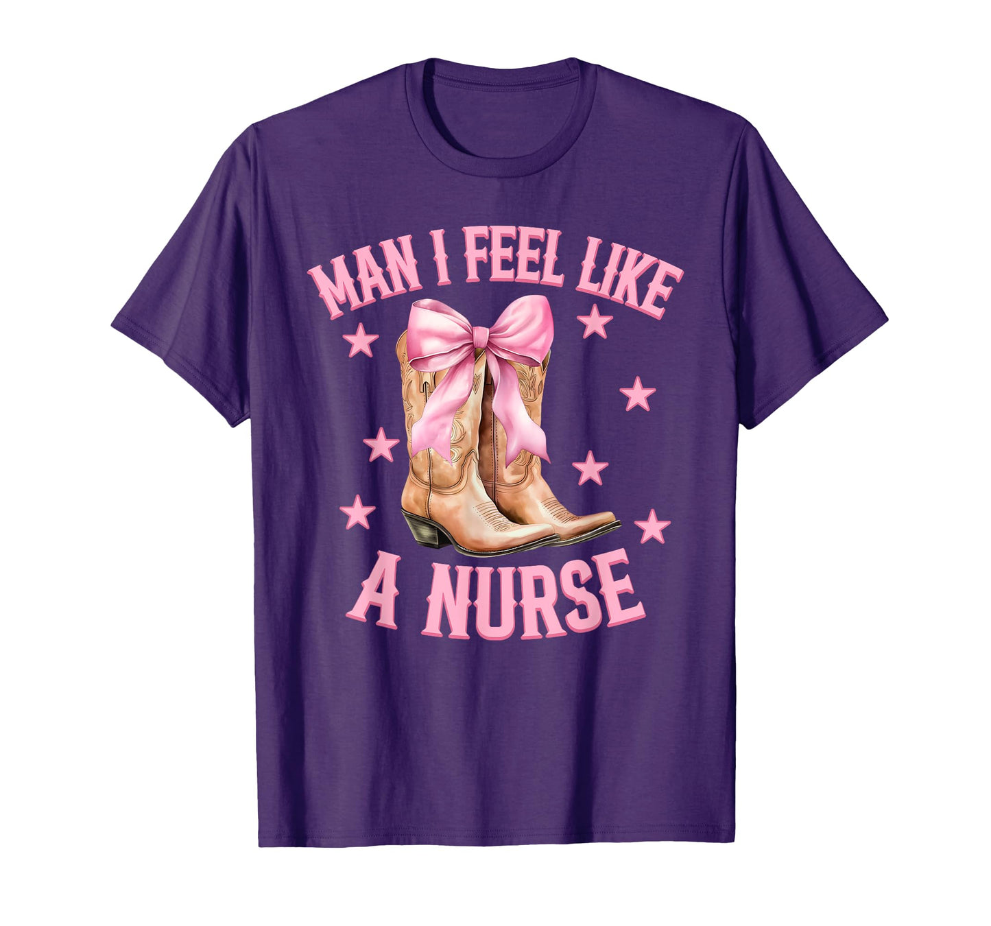 Man I Feel Like A Nurse Western Country Rodeo Cowgirl Boots T-Shirt