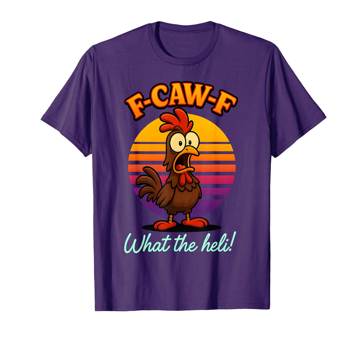 F-Caw-F What The Heli Funny Chicken Humor F-Caw-F Rooster T-Shirt
