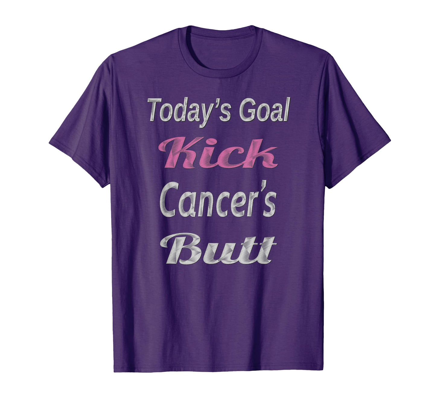 Cancer Fighter T Shirt Today's Goals Kick Cancer's Butt Tee T-Shirt