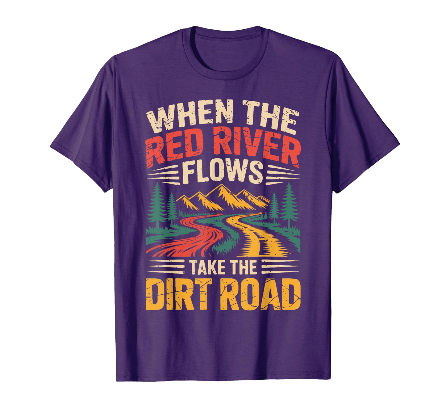 When The Red River Flows Take Dirt Road Funny Adult Hiking T-Shirt