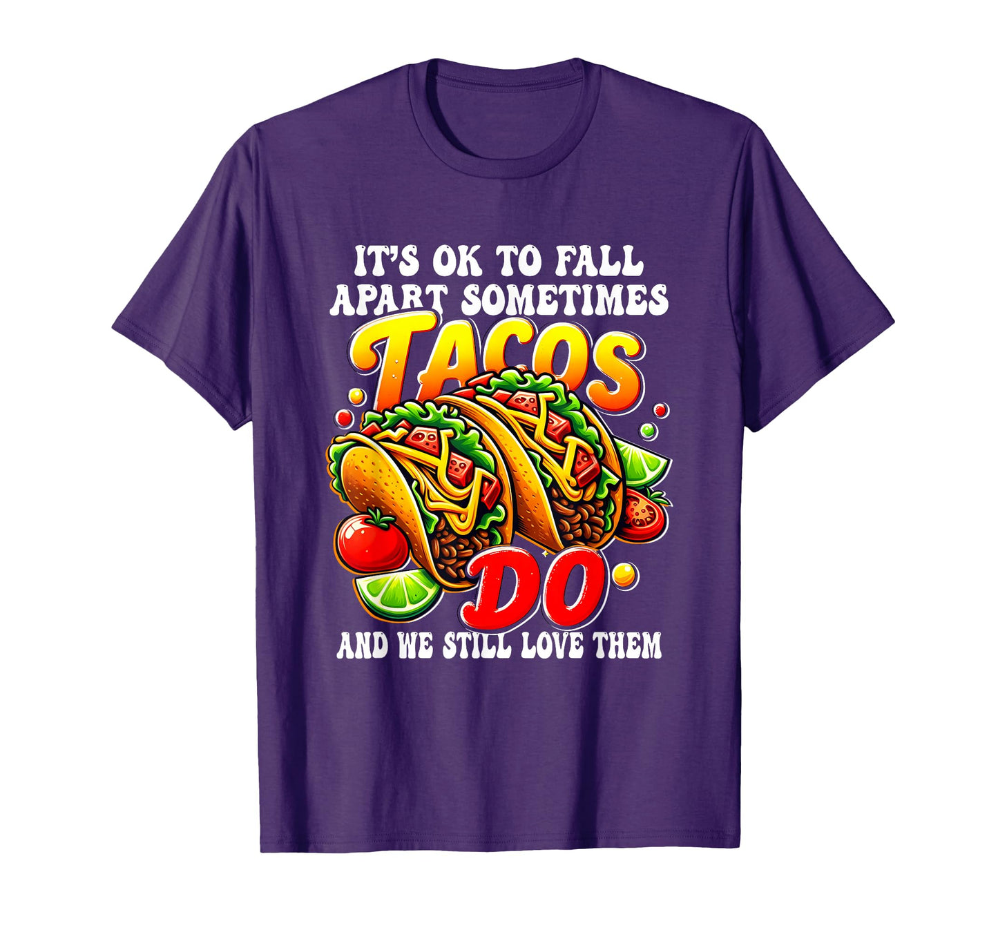 It Ok to Fall Apart Tacos Still a Loved Even When They Break T-Shirt