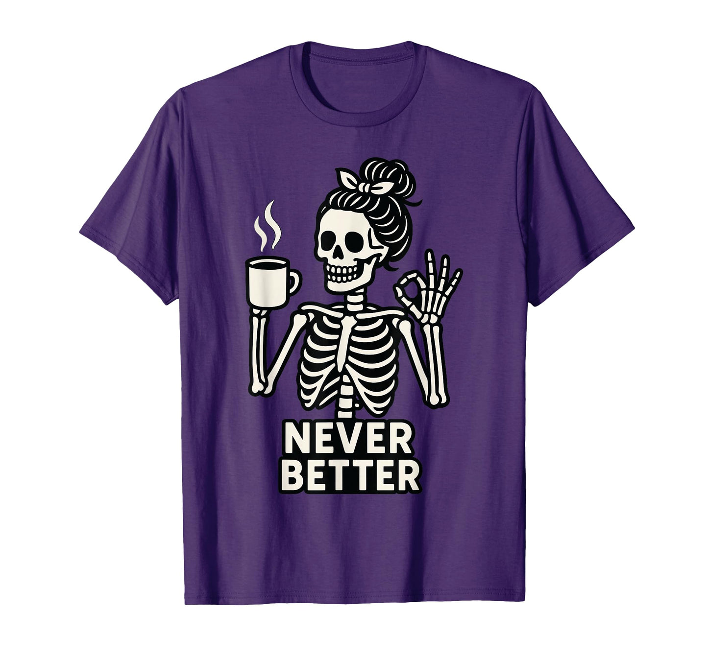 Skeleton Coffee Never Better Funny Halloween Spooky T-Shirt