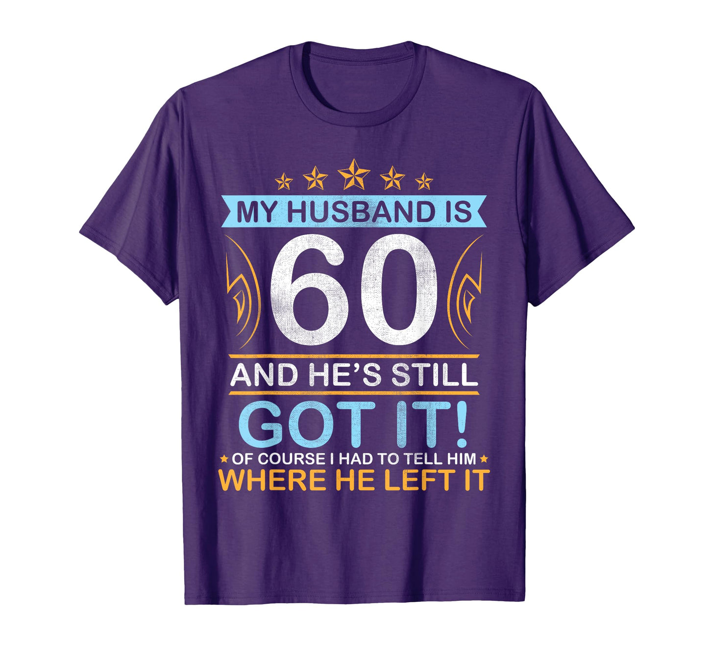 Happy Birthday My Husband Is 60 Years And He's Still Got It T-Shirt