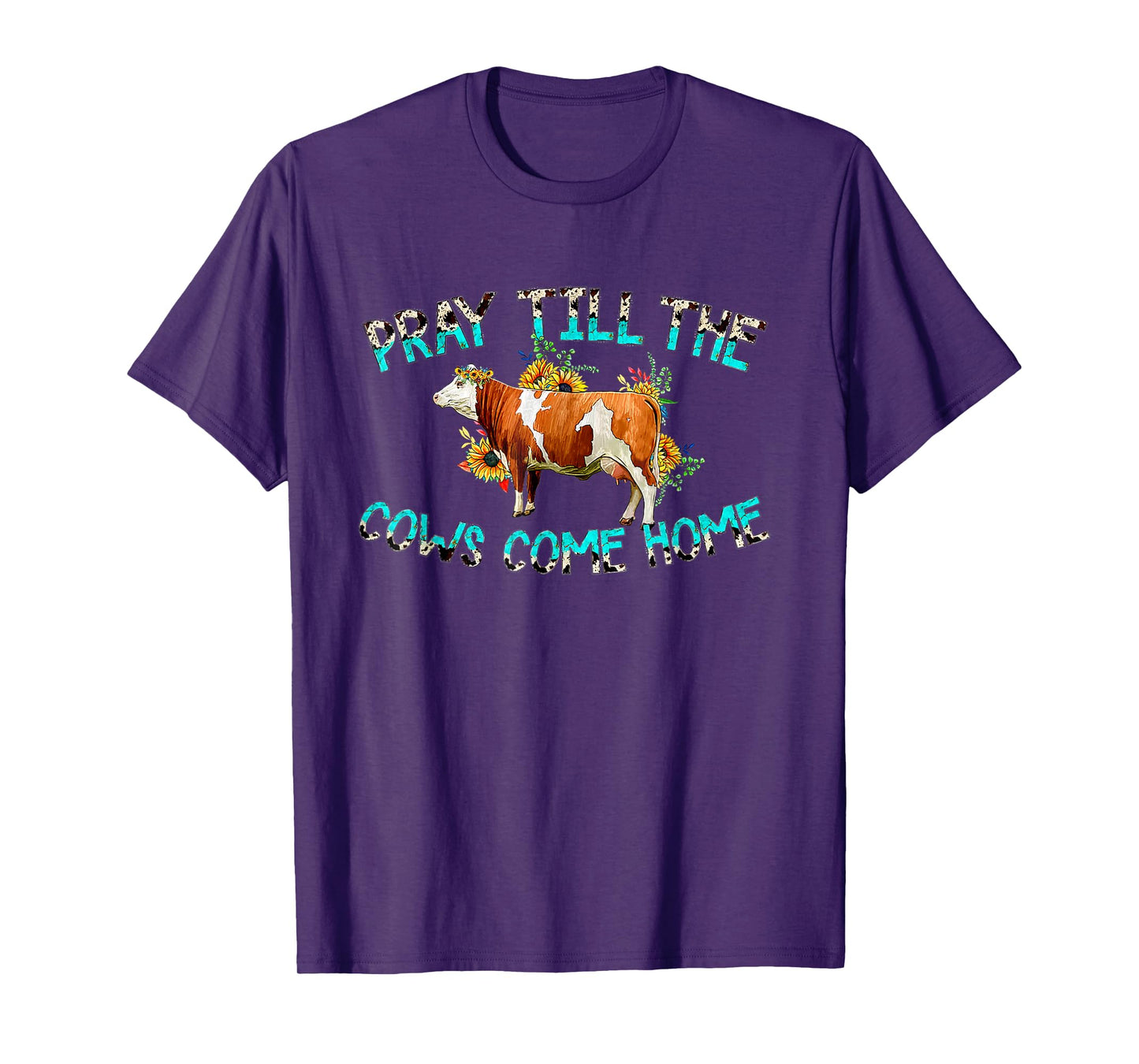 Pray Till The Cows Come Home, Country Farm Life, Cow Lovers T-Shirt