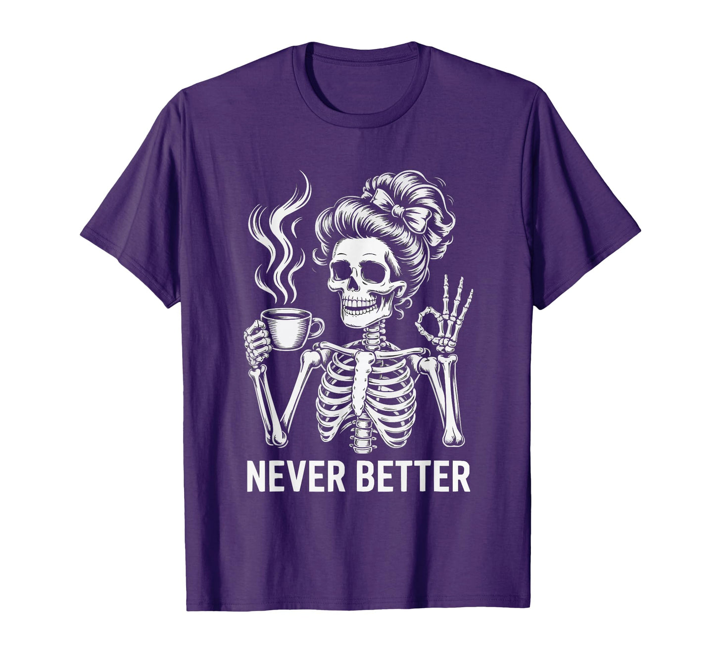 Messy Bun Drinking Coffee for Women Never Better Skeleton T-Shirt
