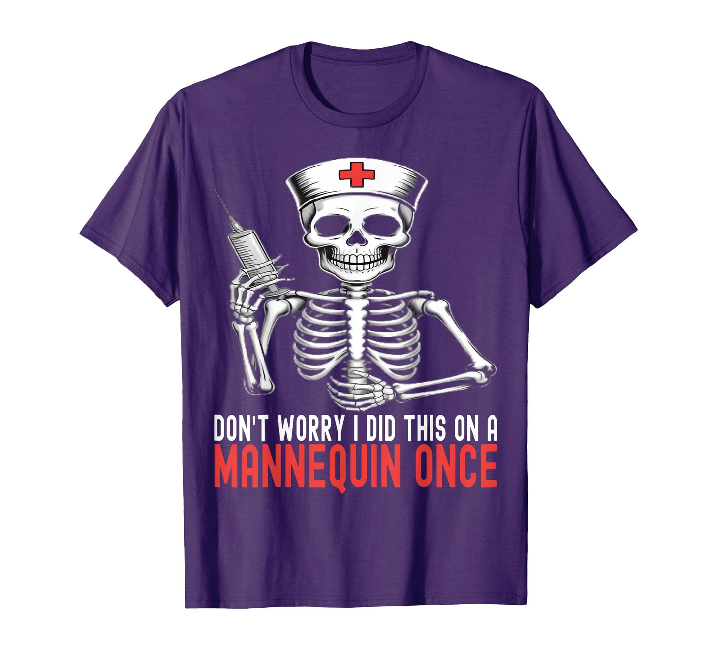 Don't Worry I Did This On A Mannequin Once Nurse Skeleton T-Shirt