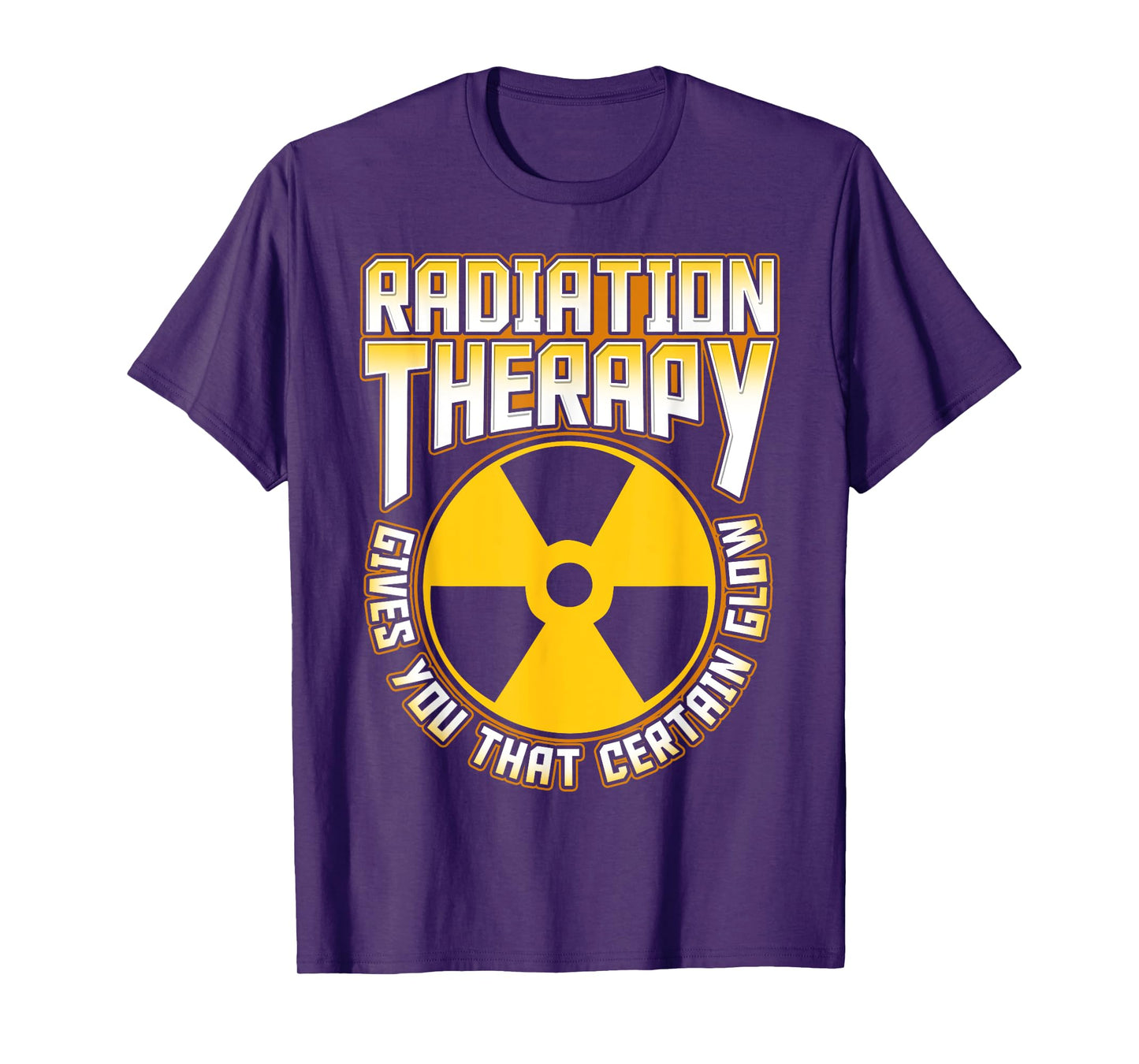 Radiation Therapy Gives You the Glow Cancer Fighter Funny T-Shirt