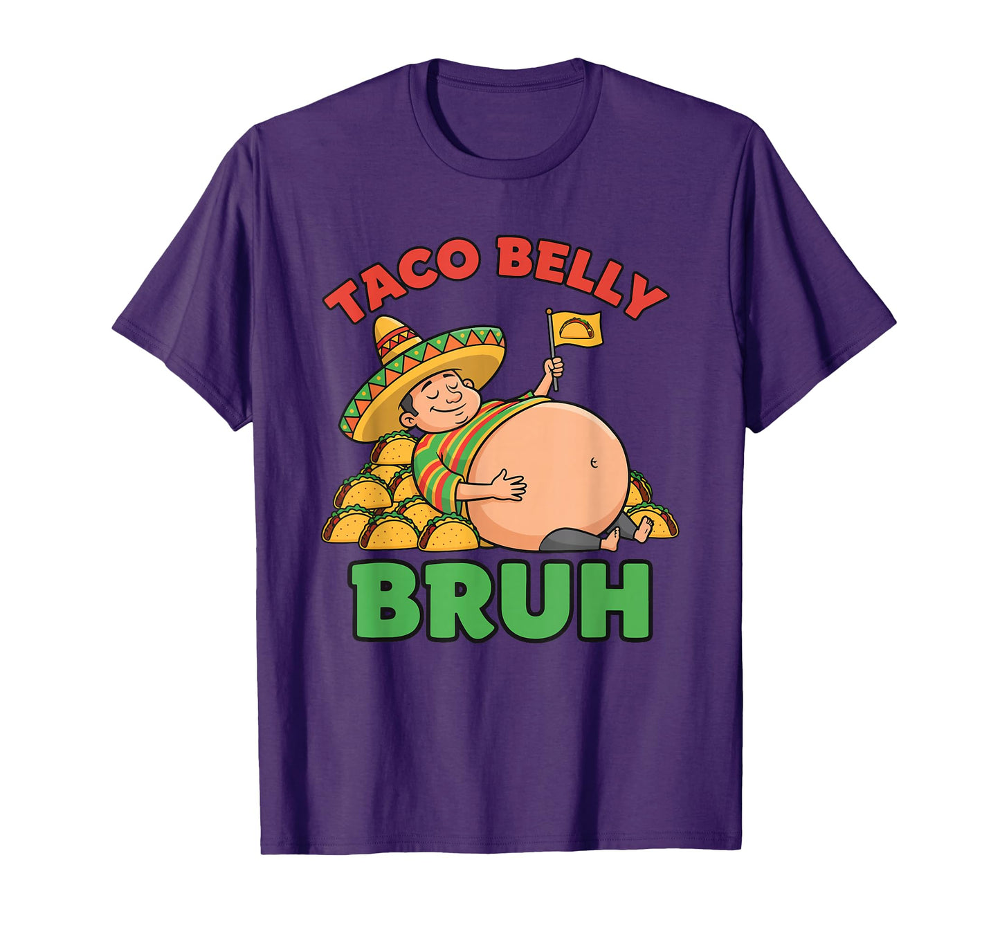 Taco Belly Bruh Funny Mexican Food Overstuffed Cinco Humor T-Shirt