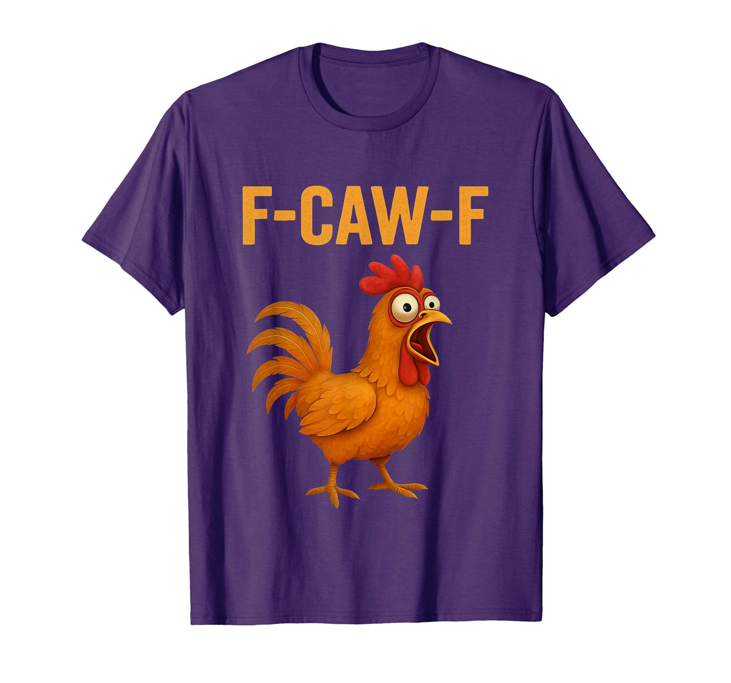 F-Caw-F Funny Chicken Humor Quote Rooster Meme Novelty T-Shirt
