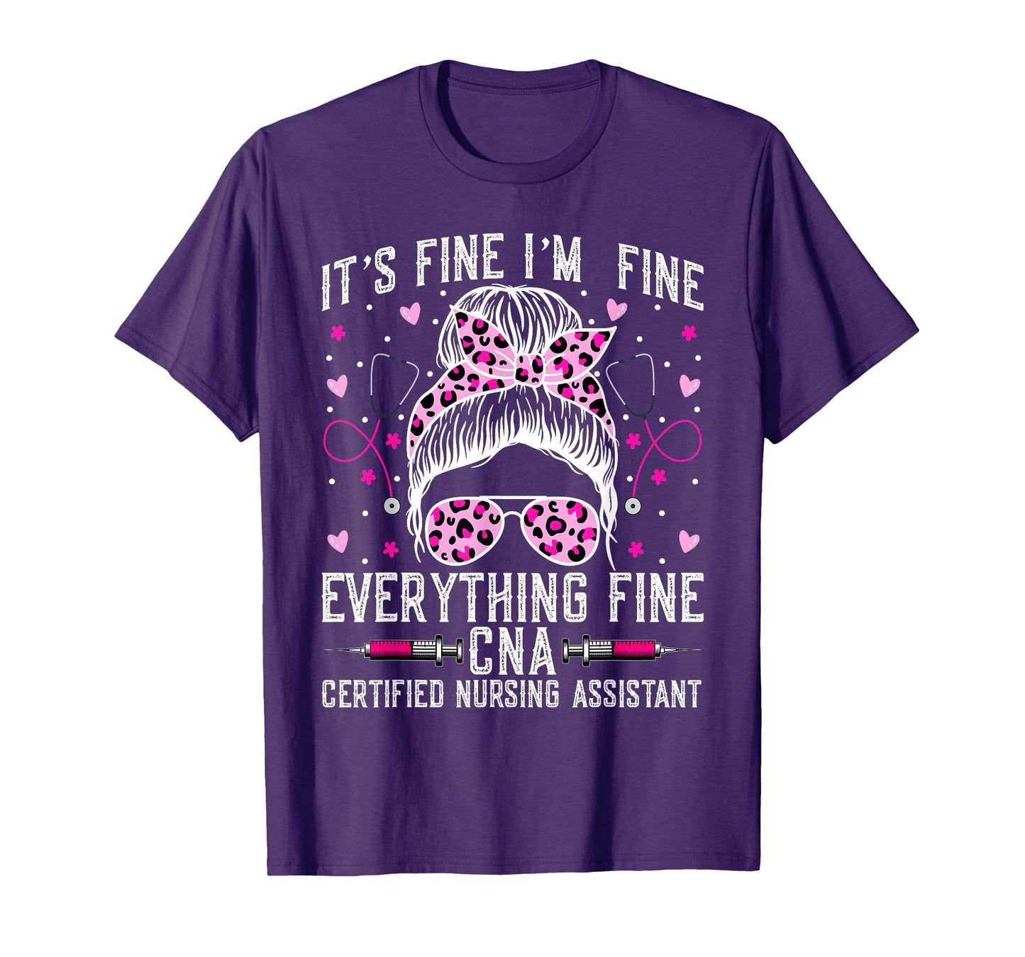 It’s Fine I'm Fine Everything Fine CNA - Messy Bun CNA Nurse T-Shirt