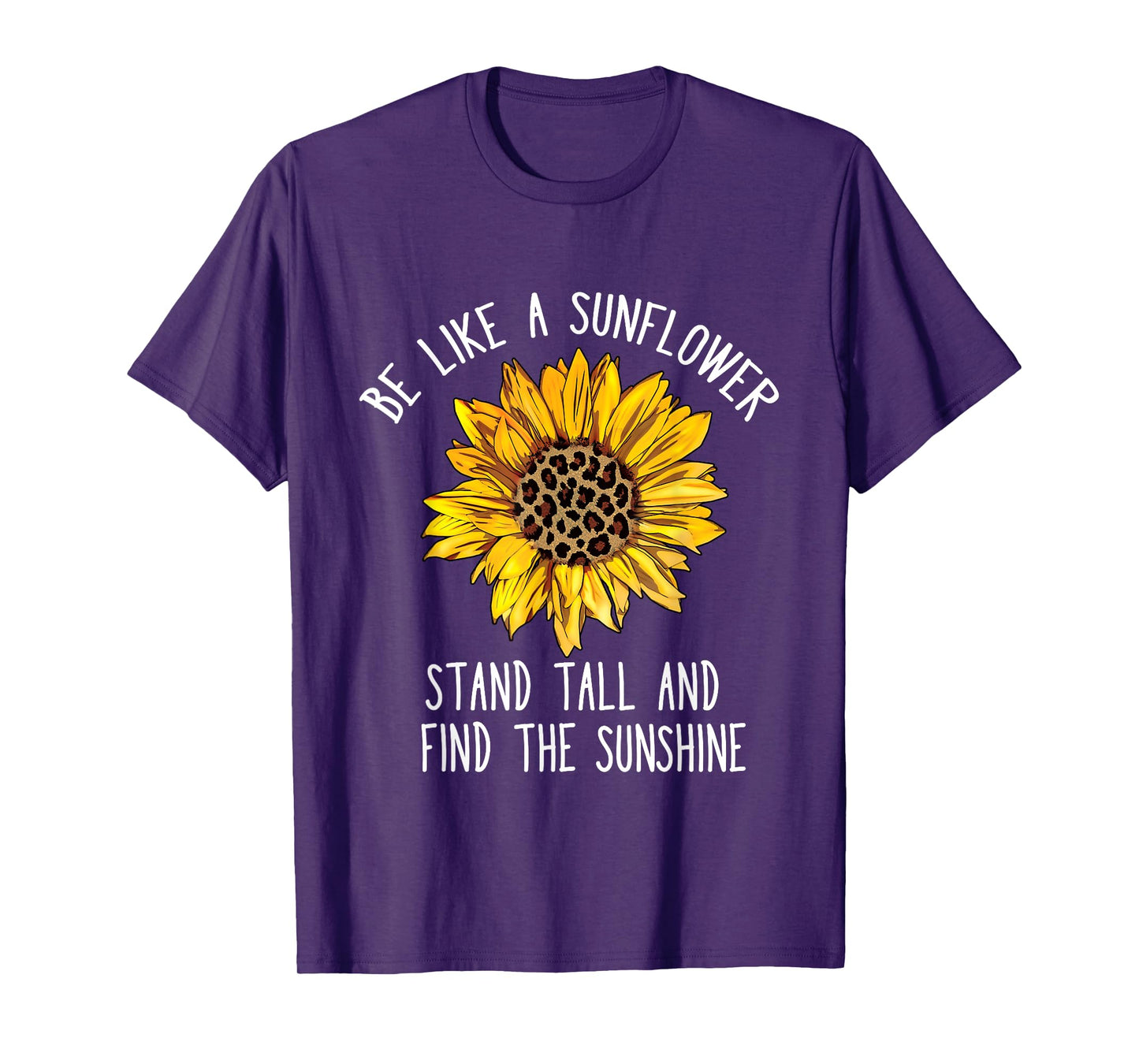 Be Like a Sunflower Stand Tall and Find the Sunshine T-Shirt