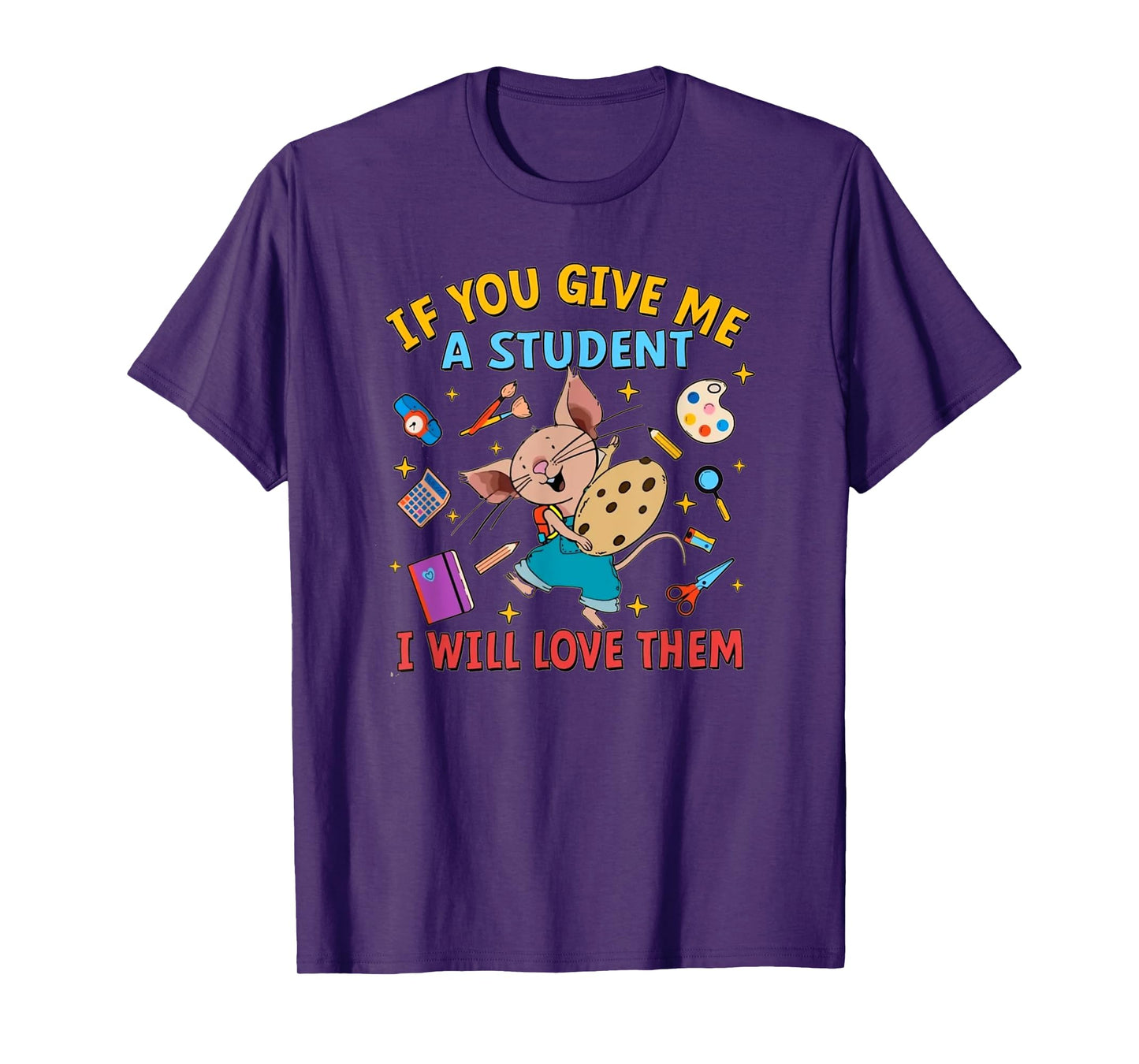 If You Give Me A Student I Will Love Them Teacher T-Shirt