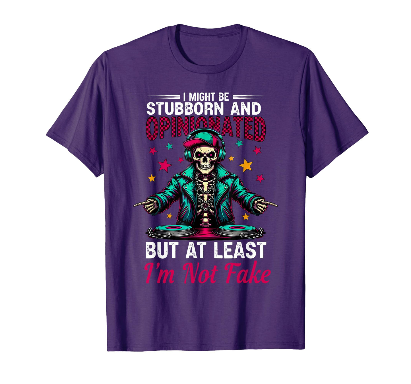 I Might Be Stubborn & Opinionated But at Least Skeleton T-Shirt