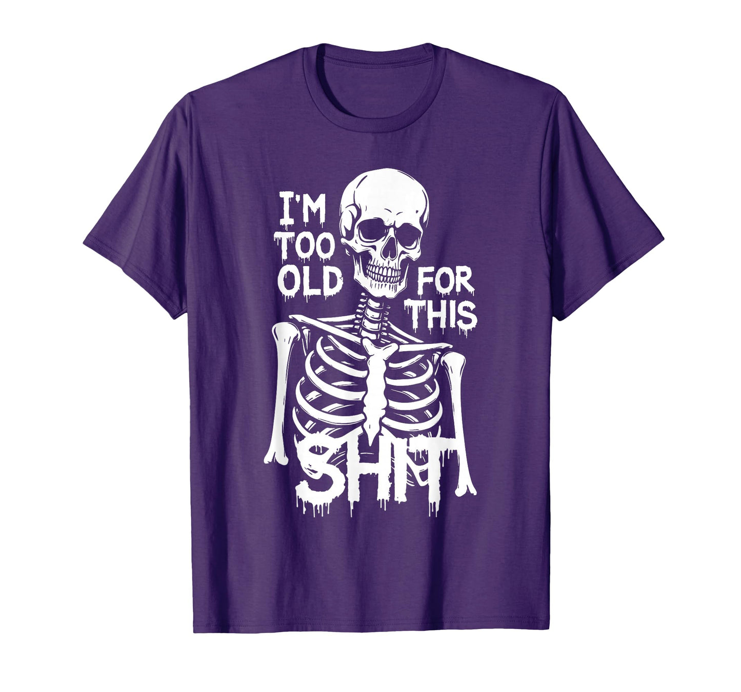 I'm Too Old for This Sh.i.t Skeleton T-Shirt