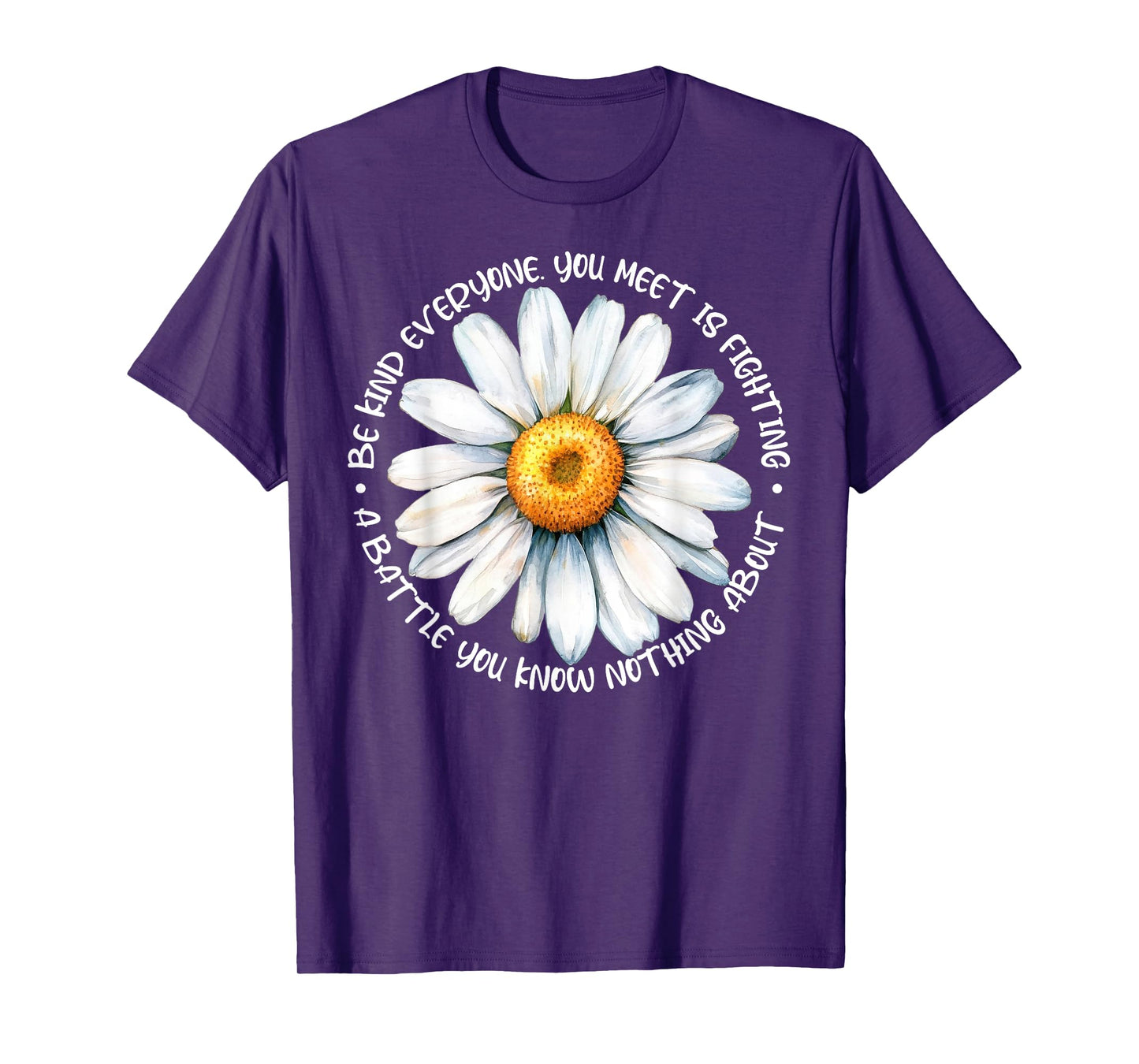 Be Kind Everyone Is Fighting A Battle You Know Nothing About T-Shirt