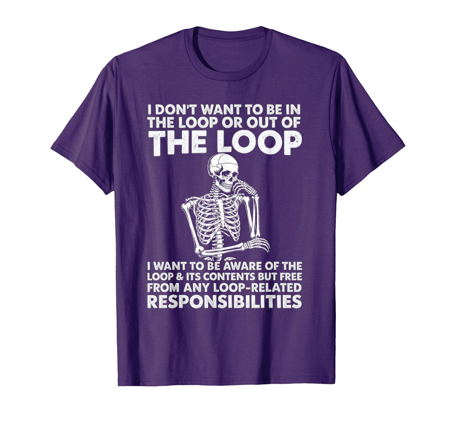 i Don't Want to be in The Loop or Out of Sassy Skeleton T-Shirt