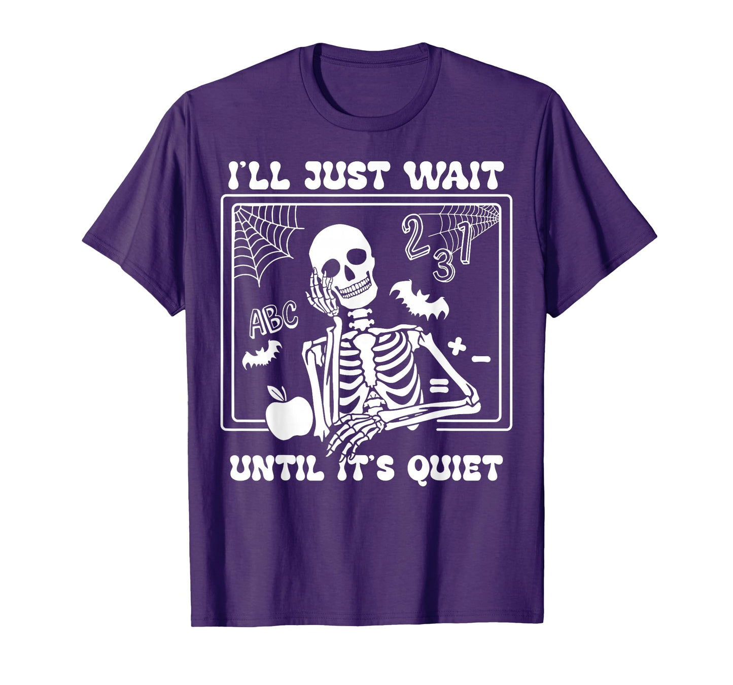 I'll Just Wait Until It's Quiet Halloween Skeleton Teacher T-Shirt