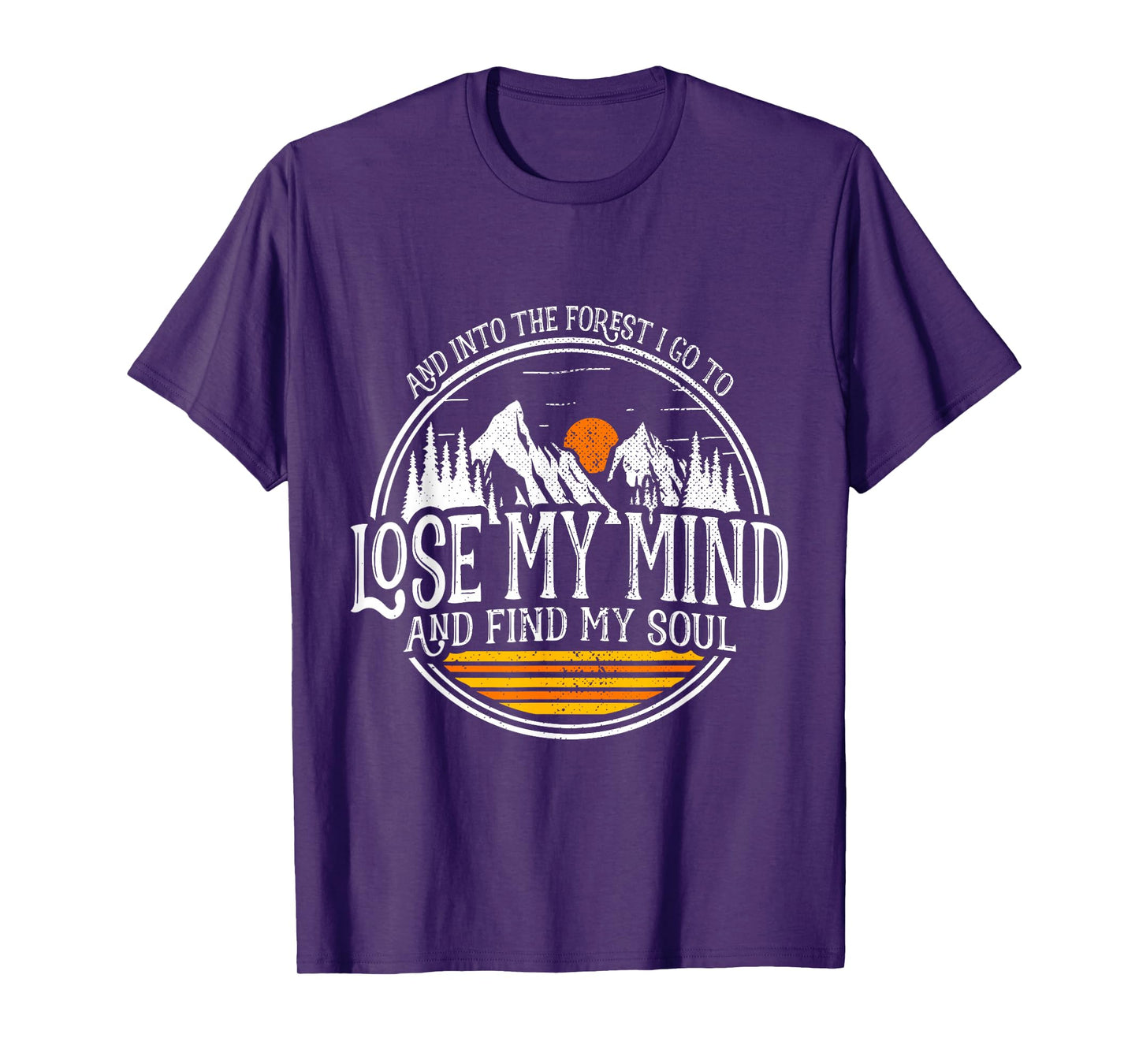 And Into The Forest I Go To Lose My Mind And Find My Soul T-Shirt