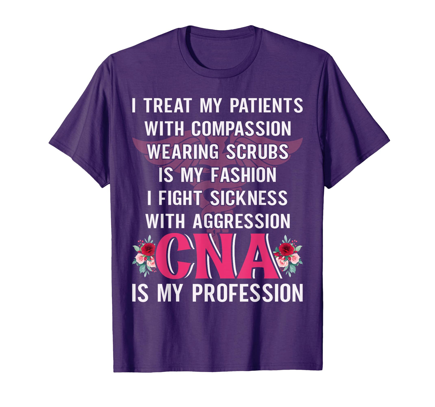 I Treat My Patients With Compassion Wearing Scrubs Is My T-Shirt