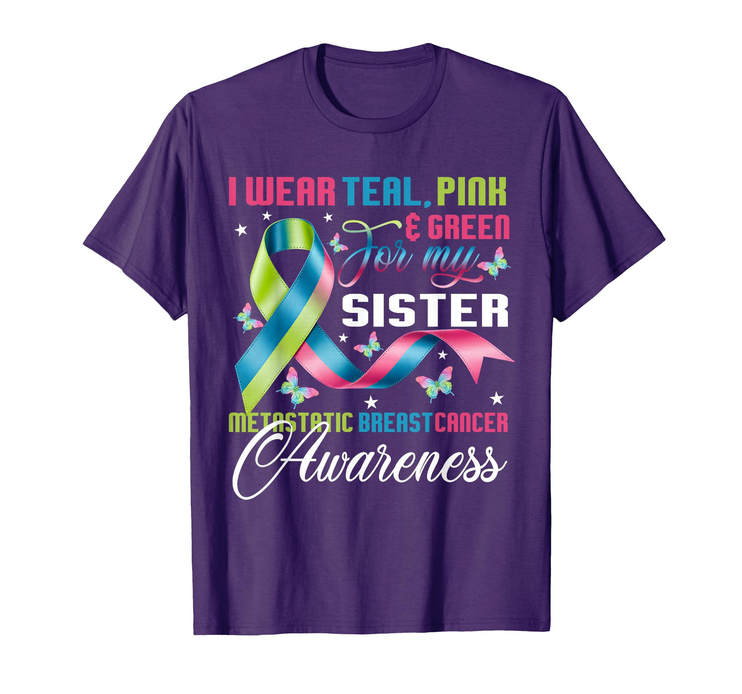 Metastatic Breast Cancer I Wear Green Teal Pink for Sister T-Shirt