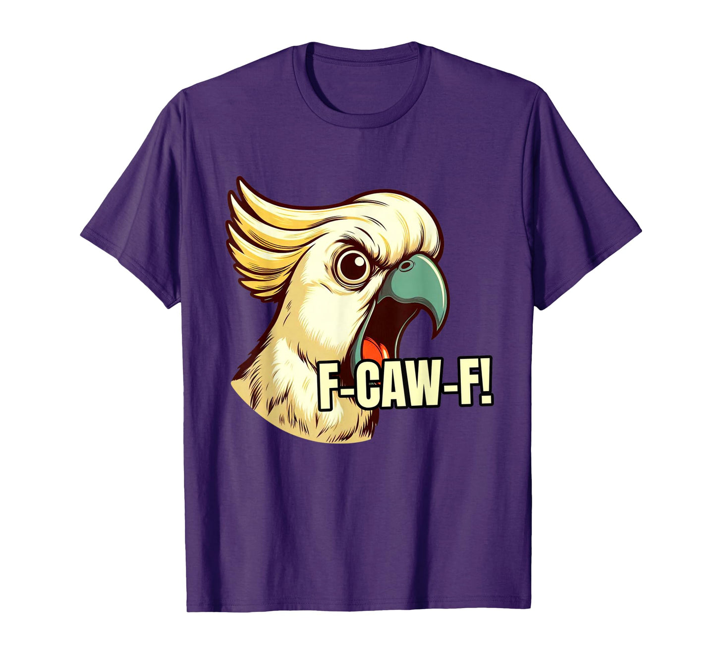 F-Caw-F Angry Cockatoo Pet Bird Funny Art Saying T-Shirt