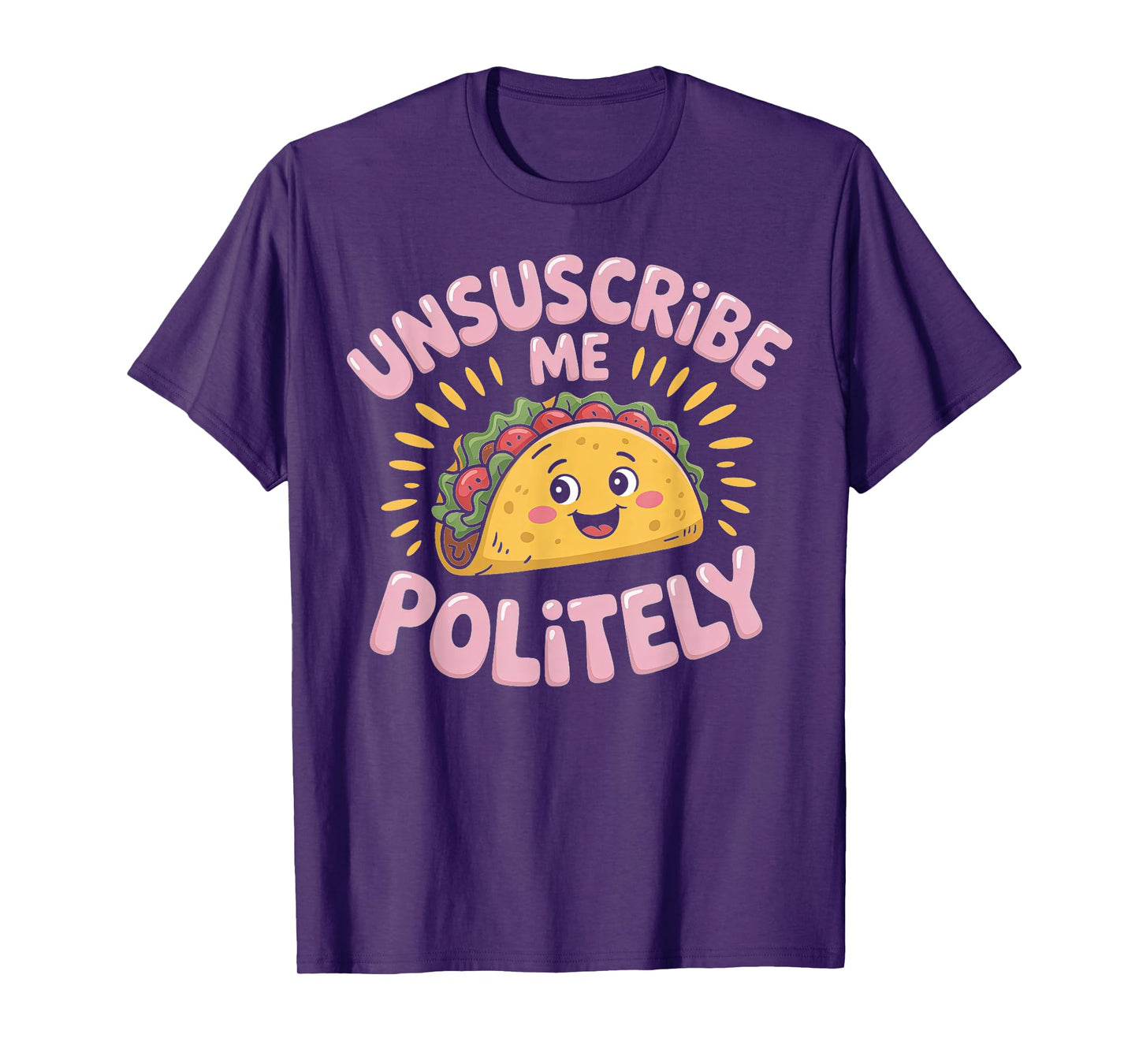 Unsubscribe Me Politely Taco Graphic Design T-Shirt