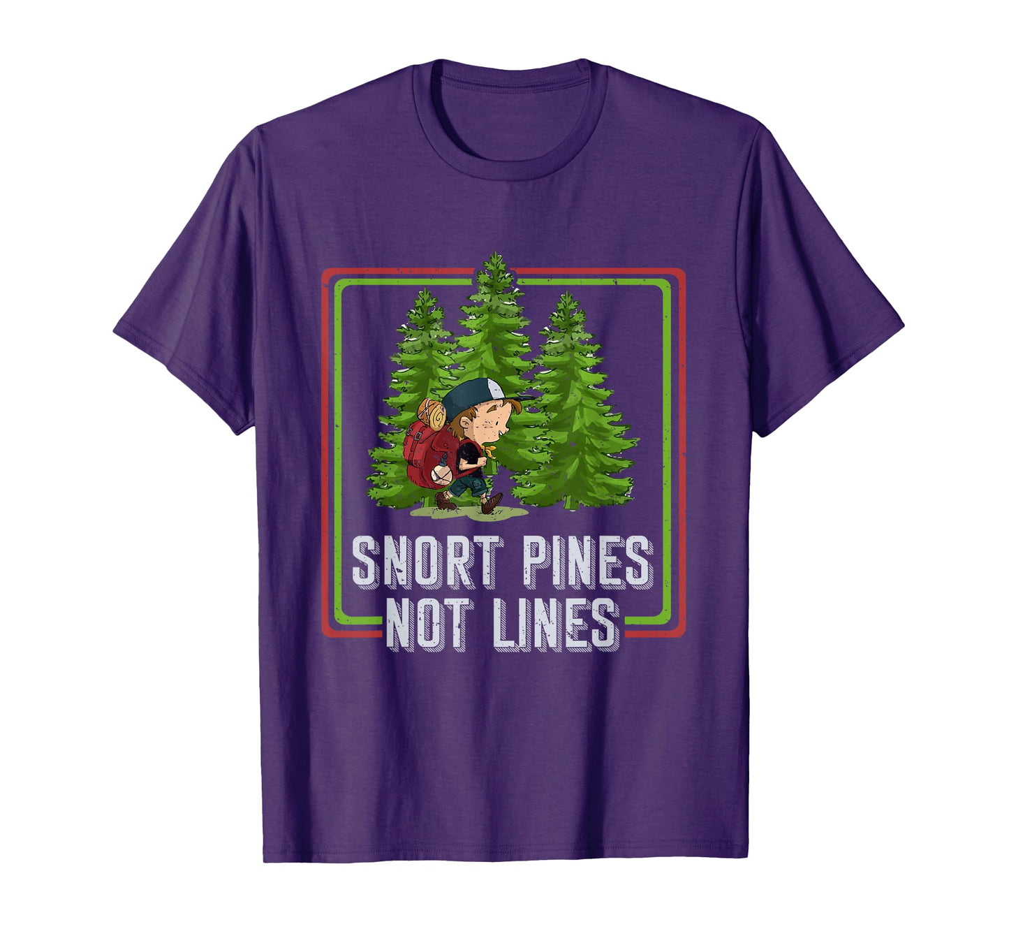 Snort Pines Not Lines Funny Go To School Camper Gift T-Shirt