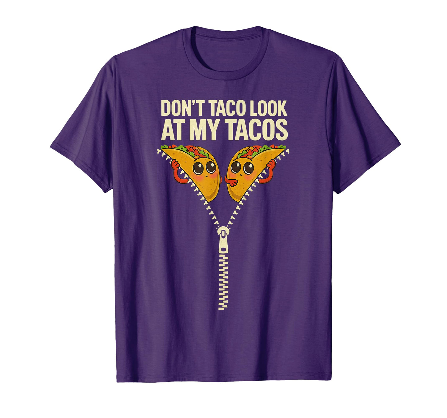 Stop Staring at My Tacos Funny Zipper Don't Taco Look Design T-Shirt
